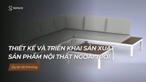 SSPACE Dự án 3D printing Thiết kế triển khai sản xuất sản phẩm nội thất ngoài trời