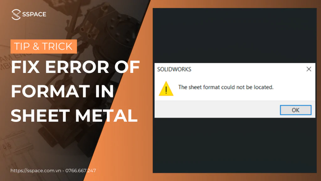 KHẮC PHỤC LỖI “SOLIDWORKS SHEET FORMAT COULD NOT BE LOCATED” TRONG SOLIDWORKS DRAWING