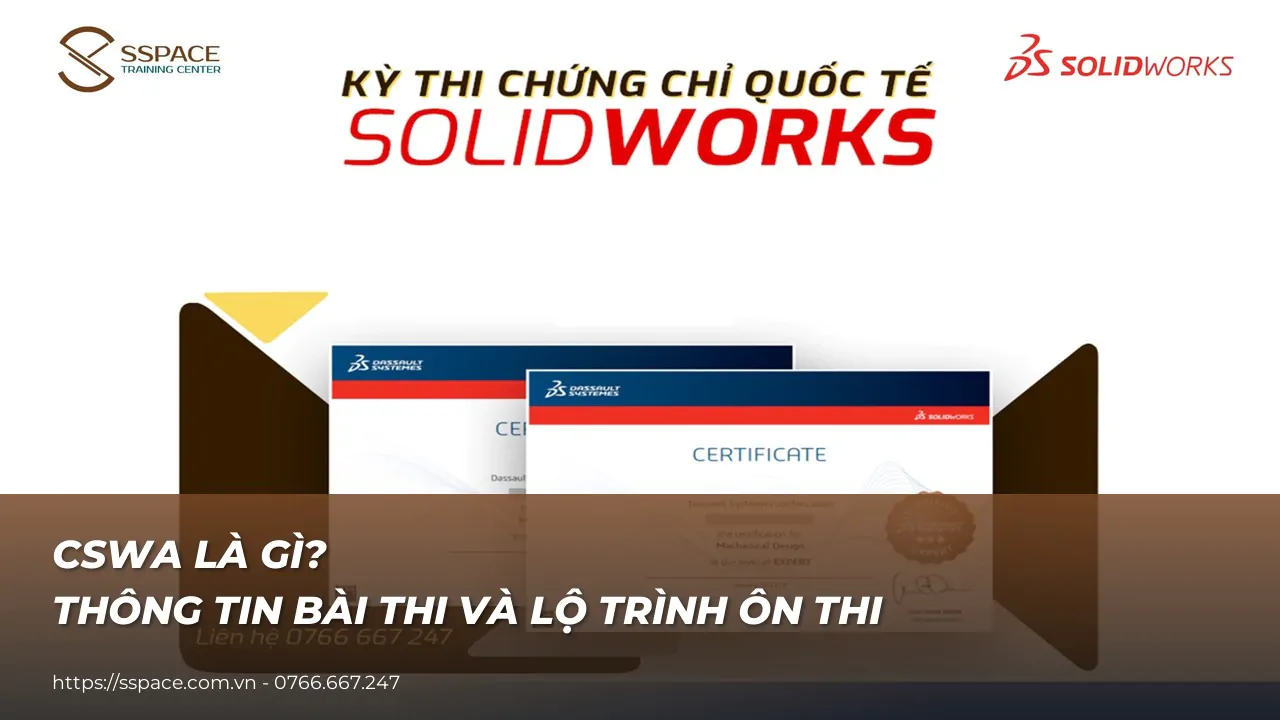 CSWA là gì? Thông tin bài thi chứng chỉ SOLIDWORKS Associate và lộ trình ôn thi