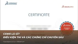 CSWE là gì? Điều kiện thi và các chứng chỉ chuyên sâu SOLIDWORKS